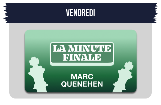 Vendredi - La Minute Finale - Marc Quenehen